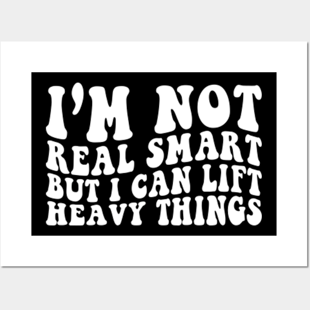 I'm not smart but I can lift heavy Things Funny Weightlifting